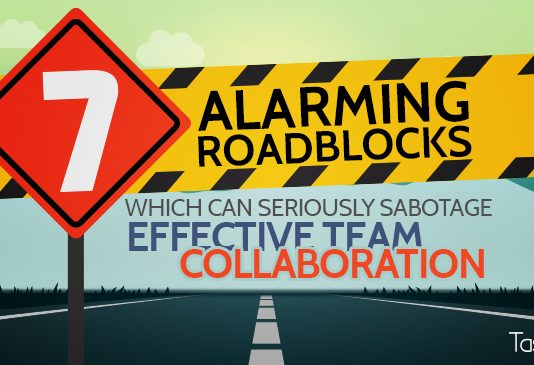 7 Alarming Roadblocks Which Can Seriously Sabotage Effective Team Collaboration