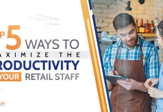 Top 5 Ways to Maximize The Productivity of Your Retail Staff